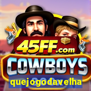 quejogodavelha